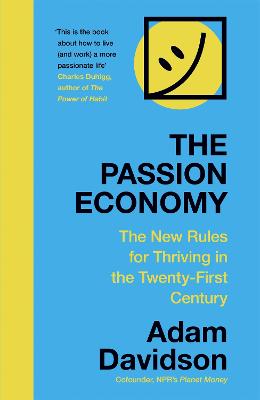 Passion Economy, The: The New Rules for Thriving in the Twenty-First Century