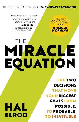 Miracle Equation, The: The Two Decisions That Move Your Biggest Goals from Possible, to Probable, to Inevitable