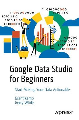 Google Data Studio Cookbook  (1st Edition)