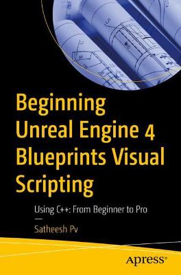 Beginning Unreal Engine 4 Blueprints Visual Scripting  (1st Edition)