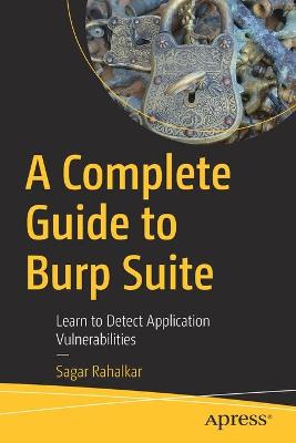 A Complete Guide to Burp Suite  (1st Edition)