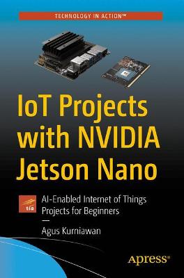 IoT Projects with NVIDIA Jetson Nano  (1st Edition)