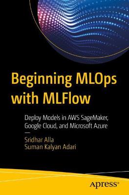 Beginning MLOps with MLFlow  (1st Edition)