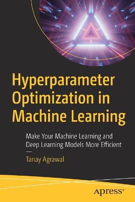Hyperparameter Optimization in Machine Learning  (1st Edition)
