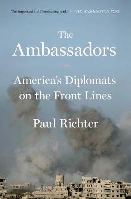 Ambassadors, The: America's Diplomats on the Front Lines