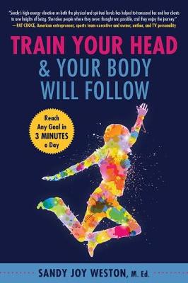 Train Your Head and Your Body Will Follow: Reach Any Goal in 3 Minutes a Day