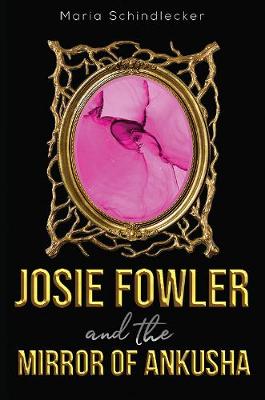 Josie Fowler and the Mirror of Ankusha