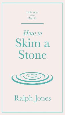 Little Ways to Live a Big Life: How to Skim a Stone
