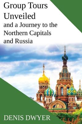 Group Tours Unveiled and a Journey to the Northern Capitals and Russia