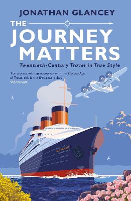 Journey Matters, The: Twentieth-Century Travel in True Style