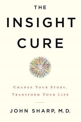 Insight Cure, The: Change Your Story, Transform Your Life