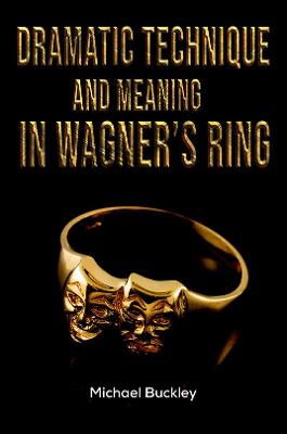 Dramatic Technique and Meaning in Wagner's Ring