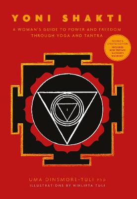 Yoni Shakti: A Woman's Guide to Power and Freedom Through Yoga and Tantra