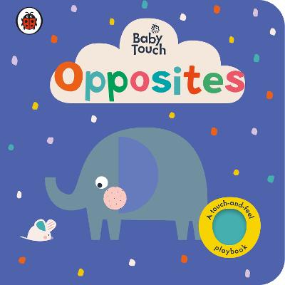 Baby Touch: Opposites (Touch-and-Feel Board Book)