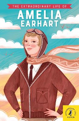 Extraordinary Life Of: The Extraordinary Life of Amelia Earhart