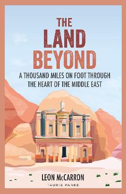 Land Beyond, The: A Thousand Miles on Foot Through the Heart of the Middle East