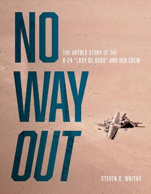 No Way Out: The Untold Story of the B-24 Lady Be Good and Her Crew