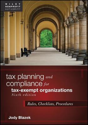 Wiley Nonprofit Authority #: Tax Planning and Compliance for Tax-Exempt Organizations: Rules, Checklists, Procedures  (6th Edition)