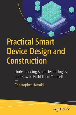 Practical Smart Device Design and Construction  (1st Edition)