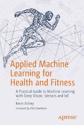Applied Machine Learning for Health and Fitness  (1st Edition)