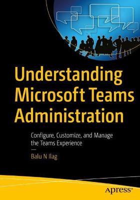 Understanding Microsoft Teams Administration  (1st Edition)