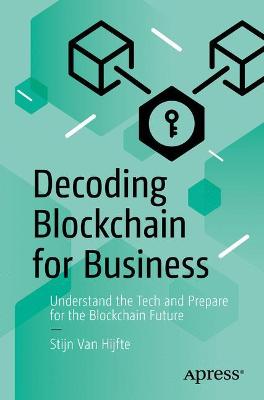 Decoding Blockchain for Business  (1st Edition)