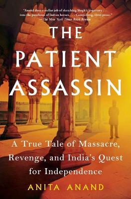 Patient Assassin, The: A True Tale of Massacre, Revenge and the Raj