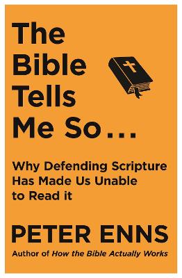 Bible Tells Me So, The: Why Defending Scripture Has Made Us Unable to Read It