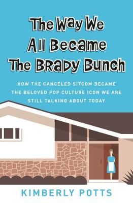 The Way We All Became the Brady Bunch