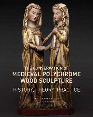 Conservation of Medieval Polychrome Wood Sculpture, The: History, Theory, Practice