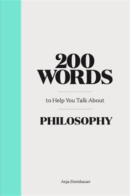 200 Words to Help You Talk About Philosophy