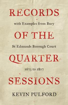 Records of the Quarter Sessions with Examples from Bury St Edmunds Borough Court