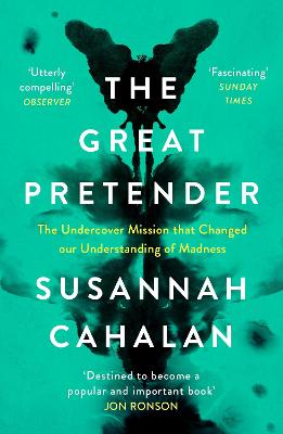 Great Pretender, The: The Undercover Mission that Changed our Understanding of Madness