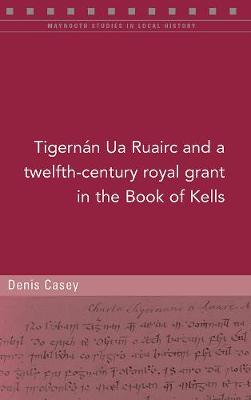 A Twelfth-Century Royal Grant of Tigernan Ua Ruairc in the Book of Kells