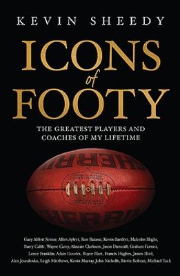 Icons of Footy: The Greatest Players and Coaches of My Lifetime