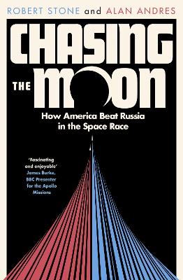 Chasing the Moon: The Story of the Space Race - from Arthur C. Clarke to the Apollo Landings