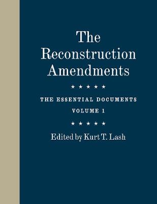 Reconstruction Amendments, The: The Essential Documents, Volume 01