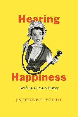 Chicago Visions and Revisions: Hearing Happiness: Deafness Cures in History