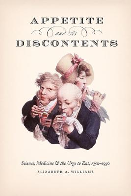 Appetite and Its Discontents: Science, Medicine, and the Urge to Eat, 1750-1950