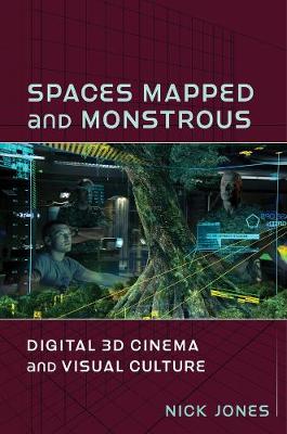 Film and Culture: Spaces Mapped and Monstrous: Digital 3D Cinema and Visual Culture