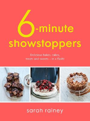 Six-Minute Showstoppers: Delicious Bakes, Cakes, Treats and Sweets in a Flash!