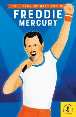 Extraordinary Life Of: The Extraordinary Life of Freddie Mercury