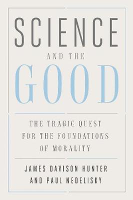 Science and the Good: The Tragic Quest for the Foundations of Morality