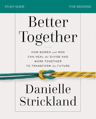 Better Together Study Guide: Navigating the Strategic Intersection of Gender Relationships