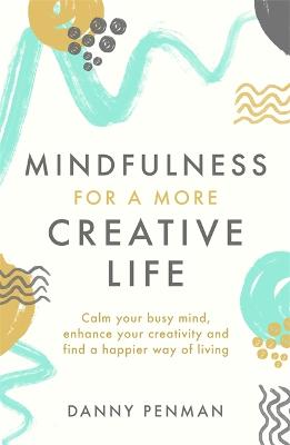 Mindfulness for Creativity: Adapt, Create and Thrive in a Frantic World