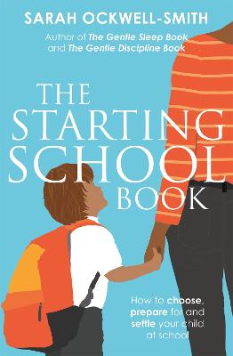 Starting School Book, The: How to Choose, Prepare for and Settle your Child at School