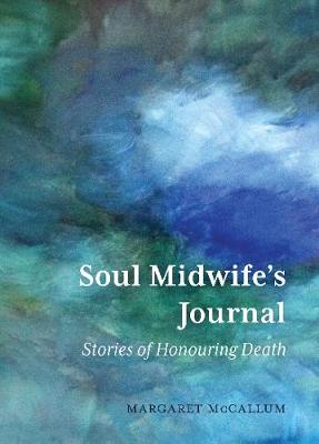 Soul Midwife's Journal: Stories of Honouring Death