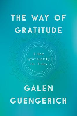 Way of Gratitude, The: A New Spirituality for Today