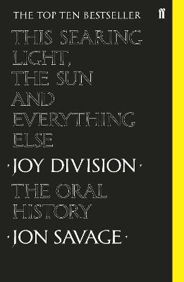 This Searing Light, the Sun and Everything Else: Joy Division: The Oral History