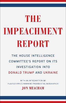 Impeachment Report, The: The House Intelligence Committee's Report on Its Investigation into Donald Trump and Ukraine